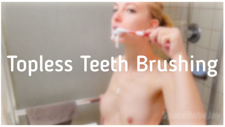 Topless Toothbrushing