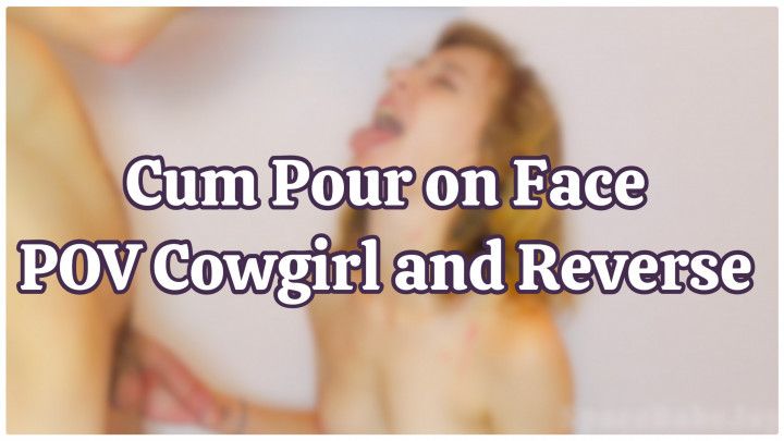 Cum Pour Couple POV Cowgirl and Reverse