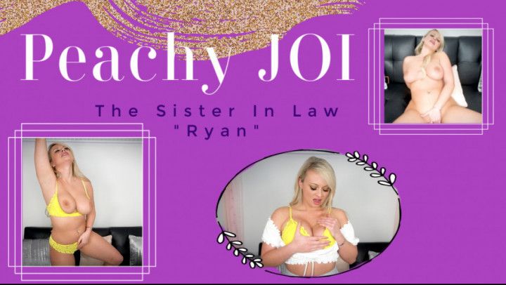 Peachy JOI - The step-Sister In Law - Ryan