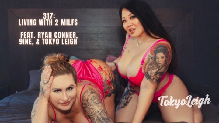 317: Living With 2 MILFs w/ Ryan Conner & 9ine