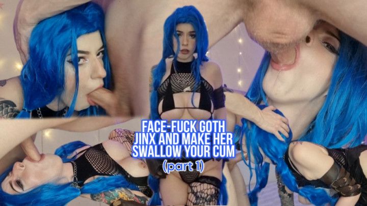 Face-fuck goth Jinx and make her swallow your cum