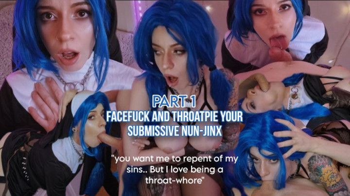 Facefuck and throatpie your submissive nun-Jinx