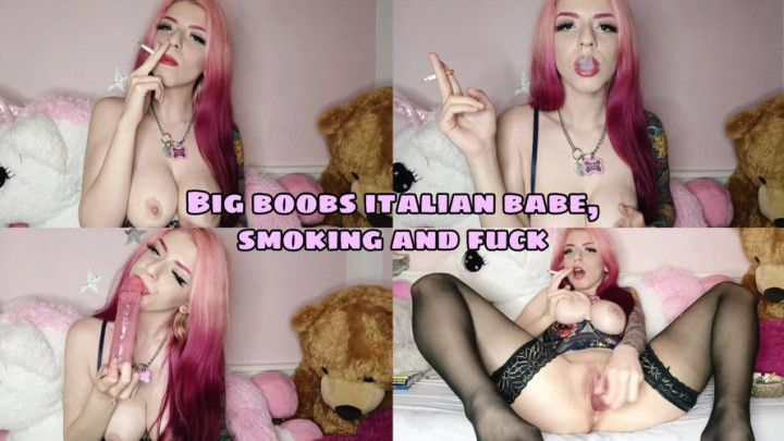 Big boobs italian babe, smoking &amp; fuck