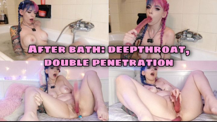 After bath:deepthroat,double penetration