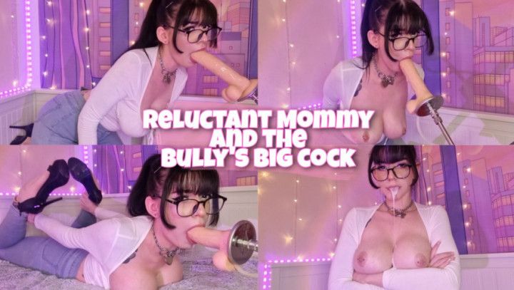 Reluctant step-Mommy &amp; the bully's big cock