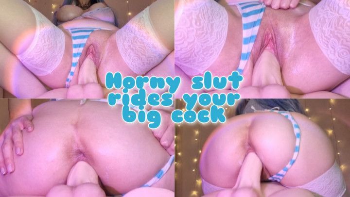 Horny slut rides your big cock