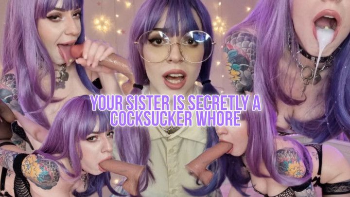 Your step-sister is secretly a cocksucker whore