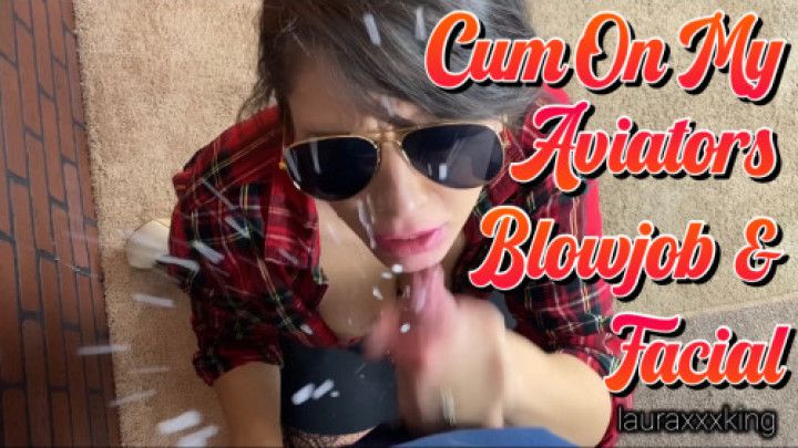Cum on my Aviator Sunglasses BJ Facial
