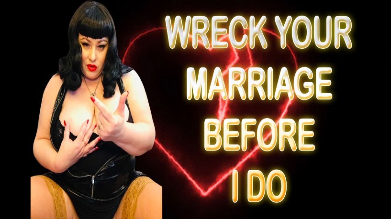 WRECK YOUR MARRIAGE BEFORE I DO