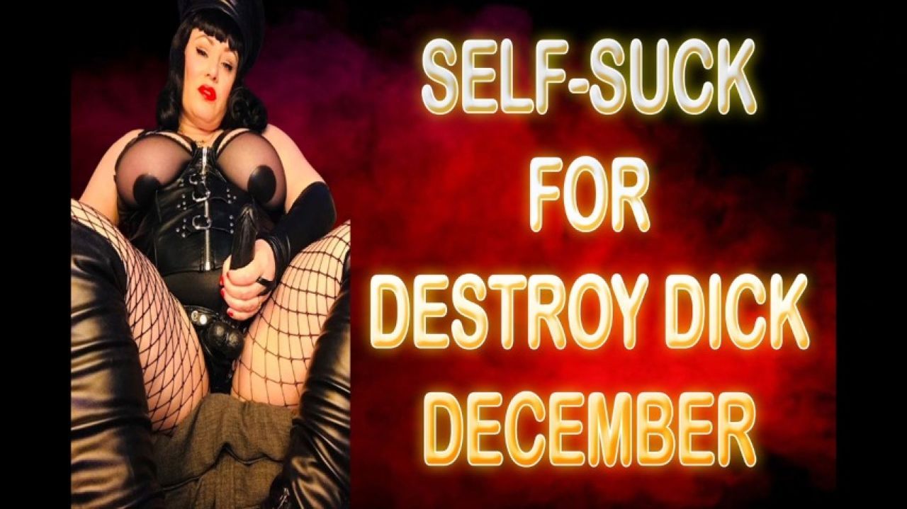SELF-SUCK FOR DESTROY DICK DECEMBER