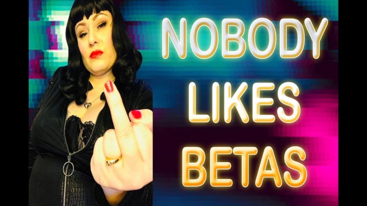 NOBODY LIKES BETAS