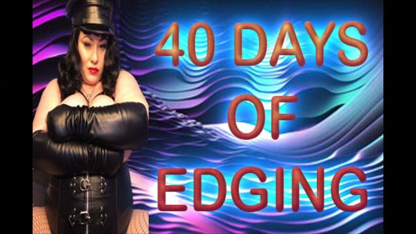 40 DAYS OF EDGING