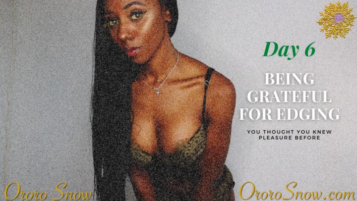 Day 6 -  Being Grateful for Edging