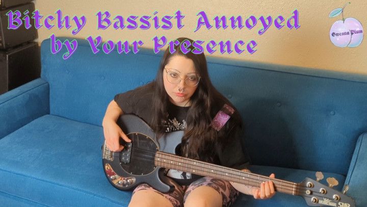 Bitchy Bassist Annoyed By Your Presence