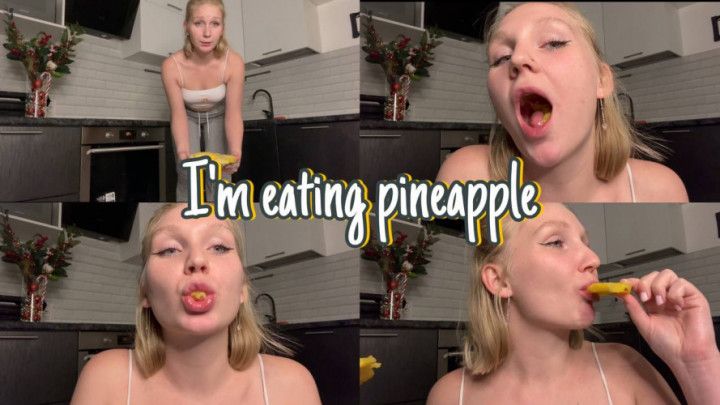 I'm eating pineapple