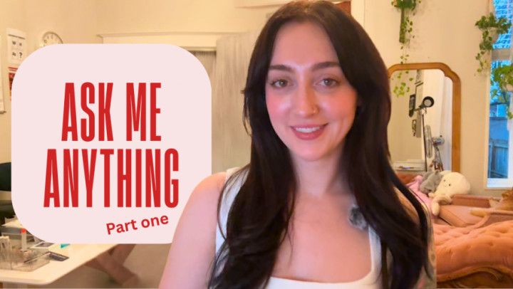 Ask me anything! PART ONE