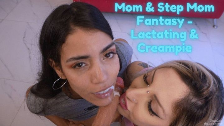Step-Mommy and step-Mom Fantasy - Lactating and Creampie