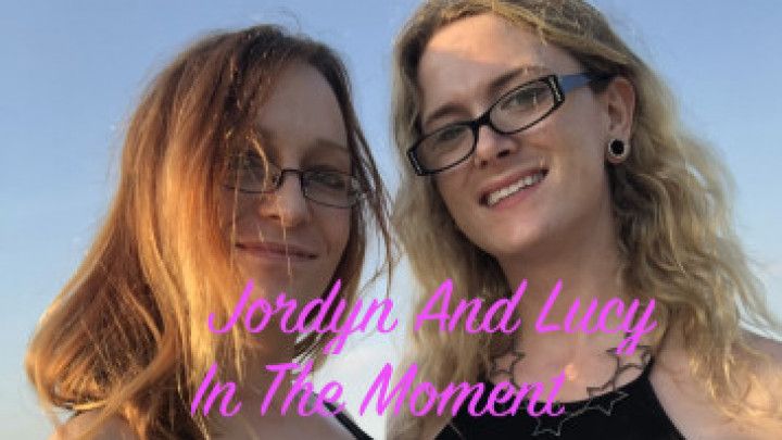 Jordyn and Lucy In The Moment