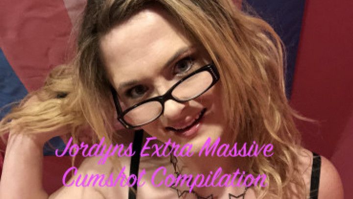 Jordyn Extra Massive Cumshot Compilation