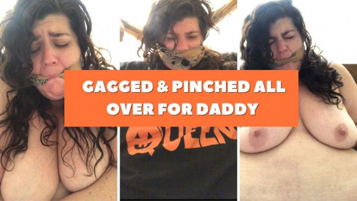 Gagged and pinched all over for Daddy