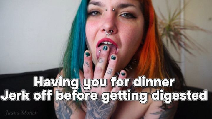 Having you for dinner - Jerk off before getting digested