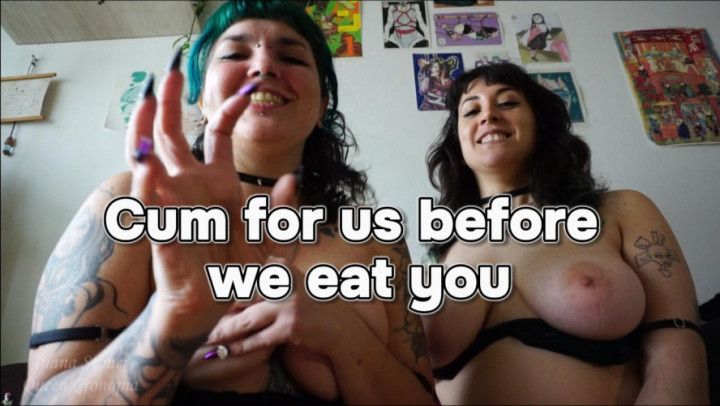Cum for us before we eat you