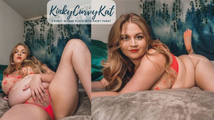 Chubby Blonde Plays with Hairy Pussy