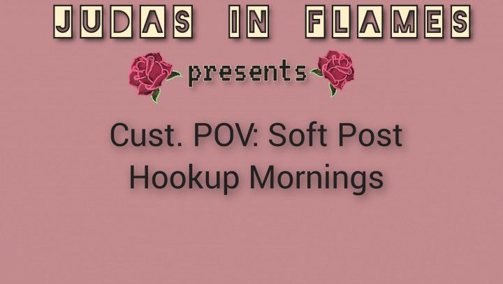 Cust. POV: Soft Post Hookup Mornings