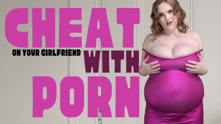 Cheat On Your Girlfriend with Porn