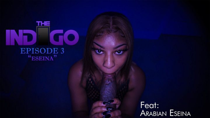 The Indigo: Eseina) Episode 3 Feat: Arabian Eseina