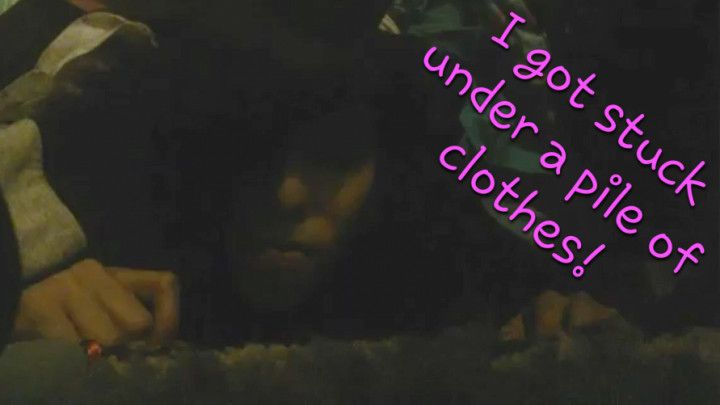 I Got Stuck Under A Pile Of Clothes