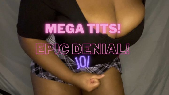 Mega Tits! Epic Denial