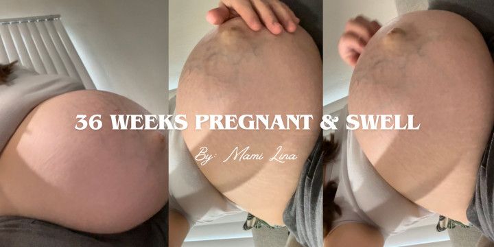 36 Weeks Pregnant And Swell