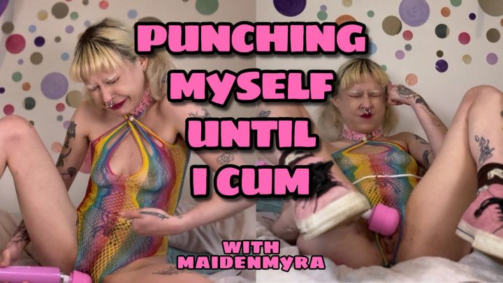 Punching Myself Until Cumming