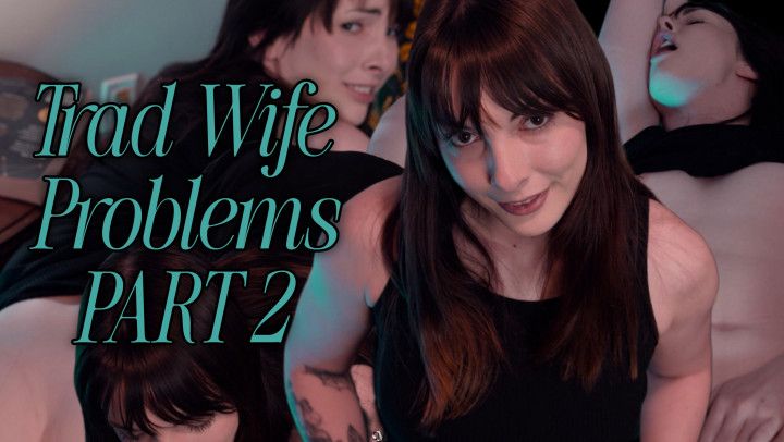 Trad Wife Problems Part 2