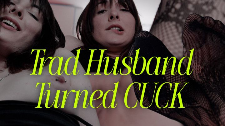 Trad Husband Turned CUCK