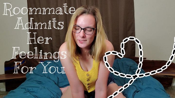 Roommate Admits Her Feelings For You