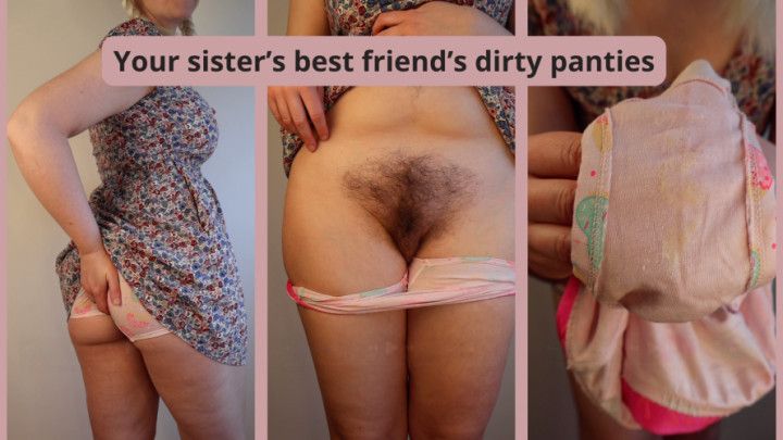 Your step-sister's best friend's dirty panties