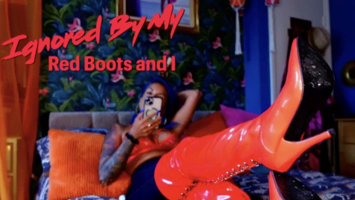 Ignored By Red Boots and I