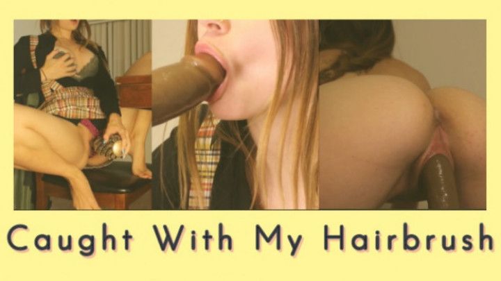 Caught With My Hairbrush