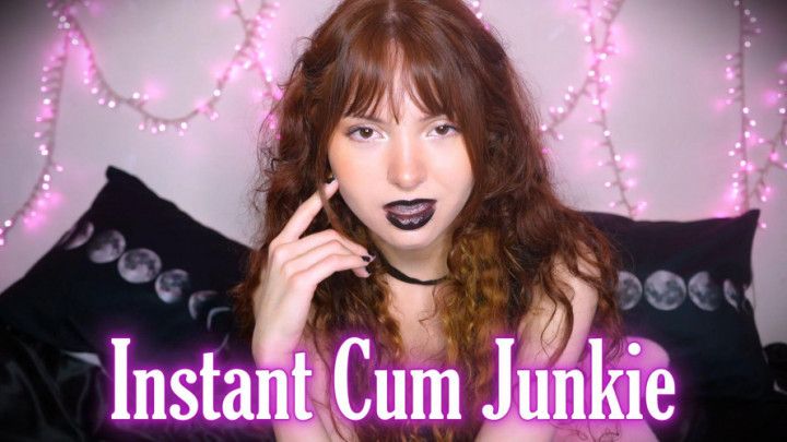 Instant Cum Junkie