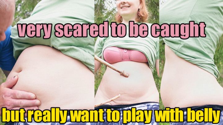 When you are very scared be caught but really want BELLYPLAY
