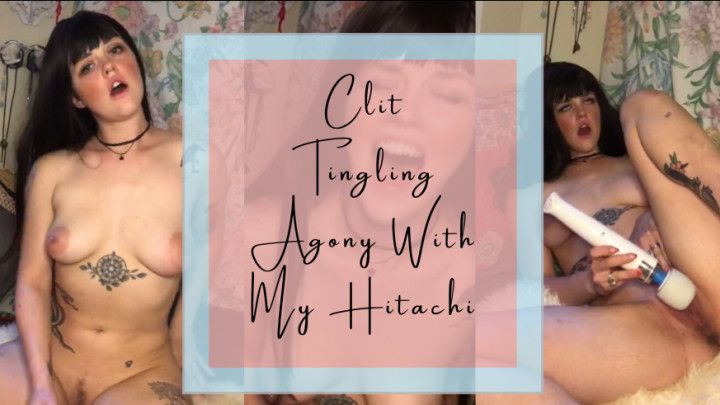 CLIT TINGLING AGONY WITH MY HITACHI