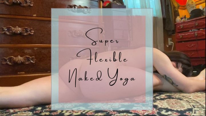 SUPER FLEXIBLE NAKED YOGA