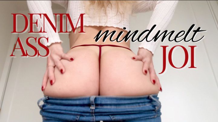 Denim ass mindmelt JOI