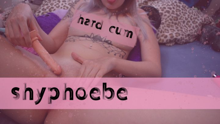 Shyphoebe / Hard Cum