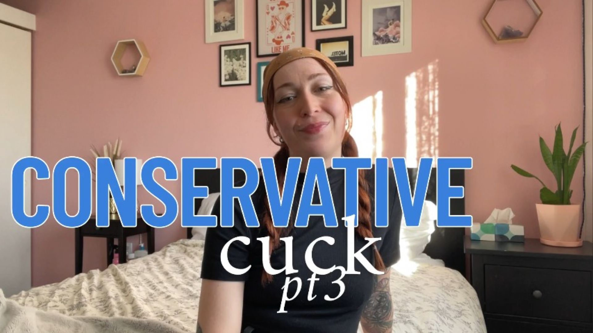 Conservative Cuck: PT 3