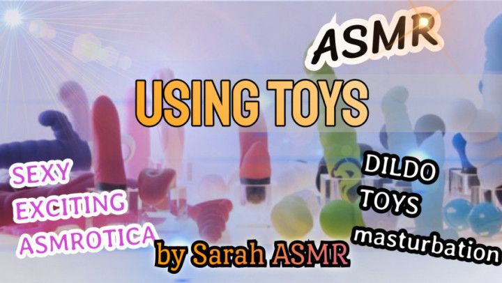 USING TOYS - Sarah ASMR Explorer