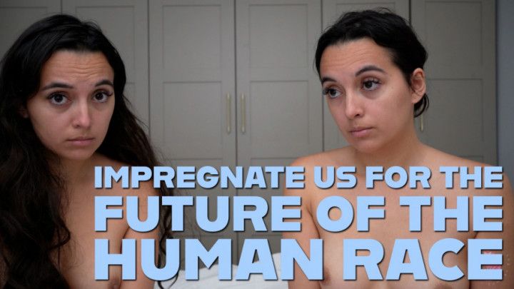 Impregnate Us For The Future Of The Human Race