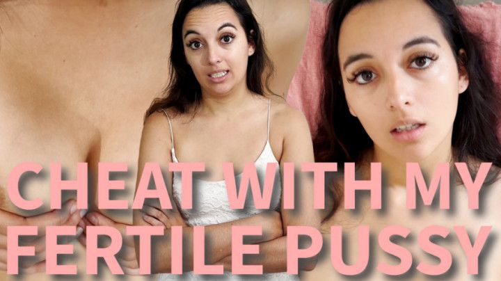 Cheat With My Fertile Pussy